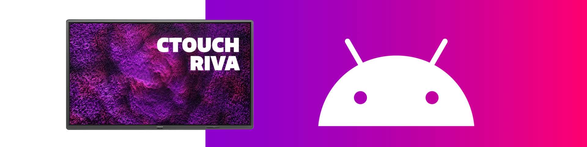 CTOUCH Riva Android Teaser Webbanner3200 X802